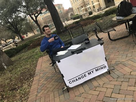 Do you have a wacky AI that can write memes for me Funny you ask. . Change my mind meme generator